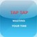 TAP TAP - Wasting your time Image