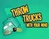Throw Trucks With Your Mind Image