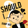 Should I Dump Her? Image