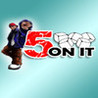 5 On It Image