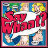 Say Whaat? Image
