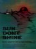 Sun Don't Shine Image