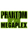 Phantom of the Megaplex Image