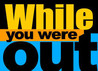While You Were Out Image