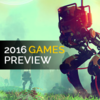 Most Anticipated Video Games of 2016, Part 2: New IP and Indie Releases thumbnail