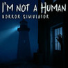 I'm not a Human: Horror Simulator