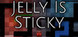 Jelly Is Sticky Product Image