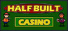 Half Built: Casino
