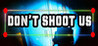 DON'T SHOOT US Image