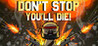 DON'T STOP, YOU'LL DIE! Image