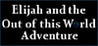 Elijah and the Out of this World Adventure Image