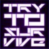 Try to Survive