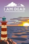 I Am Dead Image
