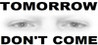 TOMORROW DON'T COME Image
