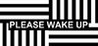 Please Wake Up
