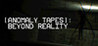 ANOMALY TAPES: Beyond Reality