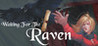 Waiting For The Raven