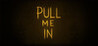 Pull Me In Image