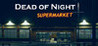 Dead of Night: Supermarket