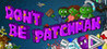 Don't Be Patchman Image