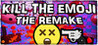 KILL THE EMOJI - THE REMAKE Image