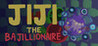 JIJI THE BAJILLIONAIRE
