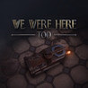 We Were Here Too Image