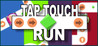TAP TOUCH RUN