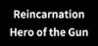 Reincarnation : Hero of the Gun