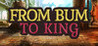 From Bum to King