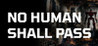 No Human Shall Pass