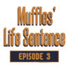 Muffles' Life Sentence: EPISODE 3 Image