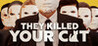 They Killed Your Cat