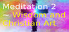 Meditation 2 ~ Wisdom and Christian Art Image