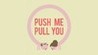 Push Me Pull You Image