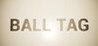 Ball Tag