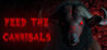 Feed the Cannibals