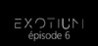 EXOTIUM - Episode 6