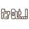 Far Out..!