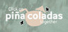 Click on pina coladas together