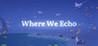 Where We Echo