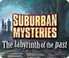 Suburban Mysteries: The Labyrinth of the Past