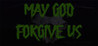 May God Forgive Us