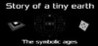 Story of a tiny earth, the symbolic ages