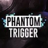 Phantom Trigger