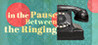 In the Pause Between the Ringing Image