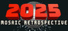 2025: Mosaic Retrospective Image