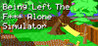 Being Left The **** Alone Simulator