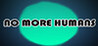 NO MORE HUMANS