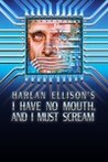 I Have No Mouth, and I Must Scream
